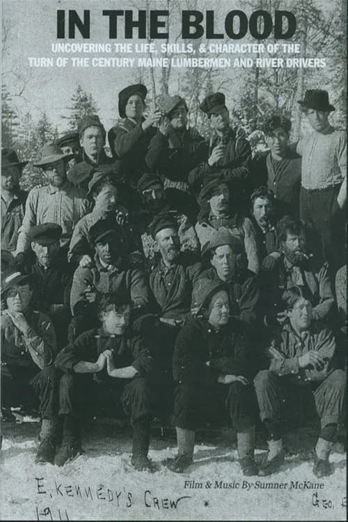 In the Blood: Uncovering the life, skills & character of the turn of the century Maine lumbermen and river drivers.